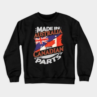 Made In Australia With Canadian Parts - Gift for Canadian From Canada Crewneck Sweatshirt